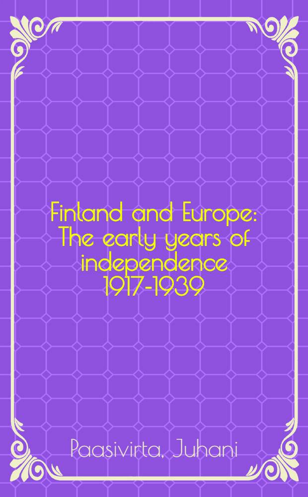 Finland and Europe : The early years of independence 1917-1939
