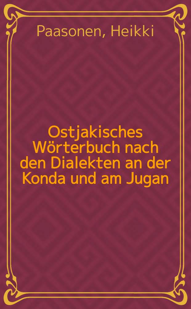Ostjakisches Wörterbuch nach den Dialekten an der Konda und am Jugan