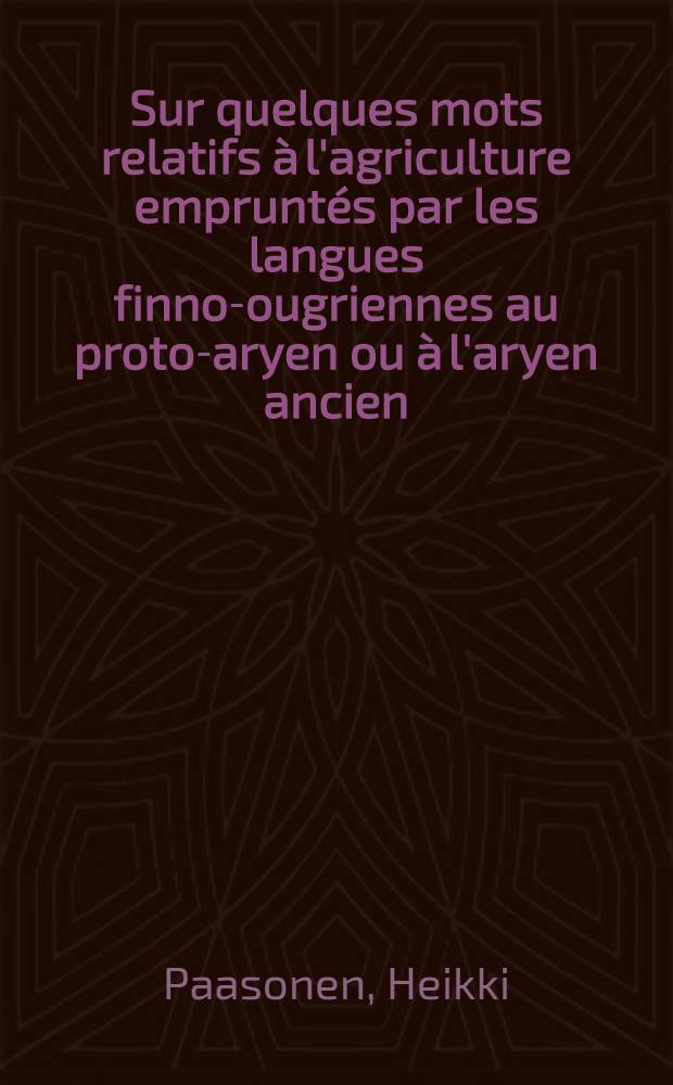 [Sur quelques mots relatifs à l'agriculture empruntés par les langues finno-ougriennes au proto-aryen ou à l'aryen ancien]