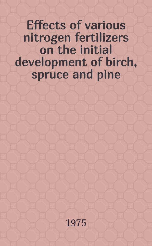 Effects of various nitrogen fertilizers on the initial development of birch, spruce and pine