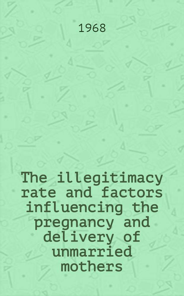 The illegitimacy rate and factors influencing the pregnancy and delivery of unmarried mothers