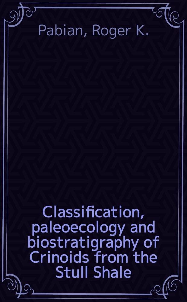 Classification, paleoecology and biostratigraphy of Crinoids from the Stull Shale (Late Pennsylvanian) of Nebraska, Kansas and Iowa