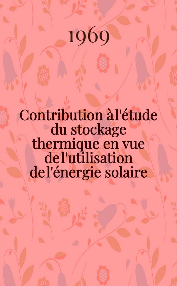 Contribution à l'étude du stockage thermique en vue de l'utilisation de l'énergie solaire : Thèse prés. à la Fac. des sciences de l'Univ. d'Aix-Marseille ..