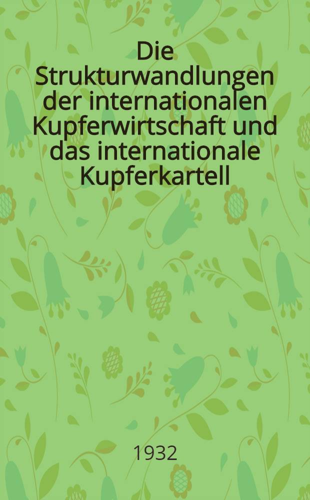 Die Strukturwandlungen der internationalen Kupferwirtschaft und das internationale Kupferkartell