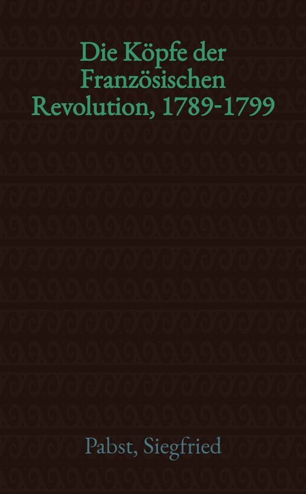 Die Köpfe der Französischen Revolution, 1789-1799