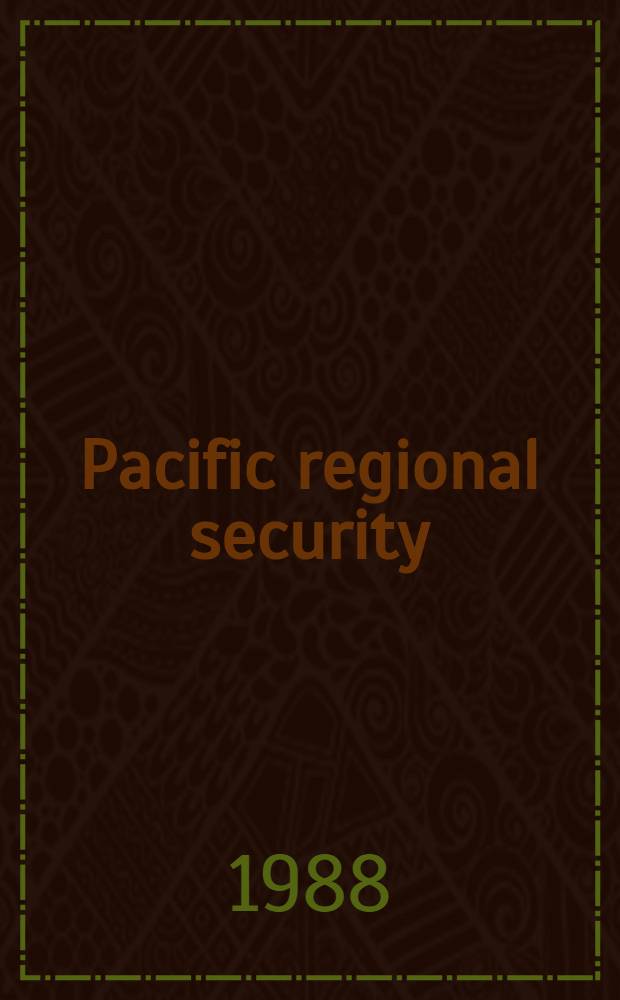Pacific regional security : The 1985 Pacific symp. : Papers presented at the 6th Pacific symp. Nat. defense univ., 1985
