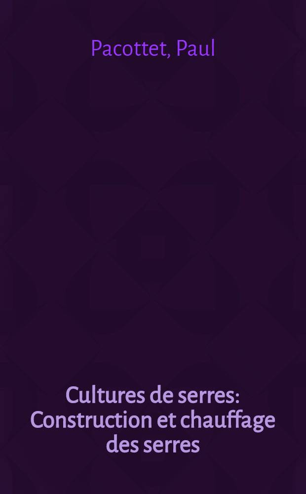 Cultures de serres : Construction et chauffage des serres : Forçage des raisins et des fruits de primeurs