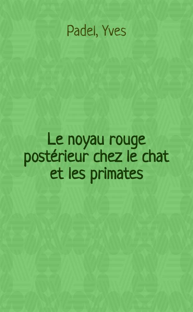 Le noyau rouge postérieur chez le chat et les primates : La voie cortico-rubro-spinale : Thèse prés. à l'Univ. de Paris XI ..