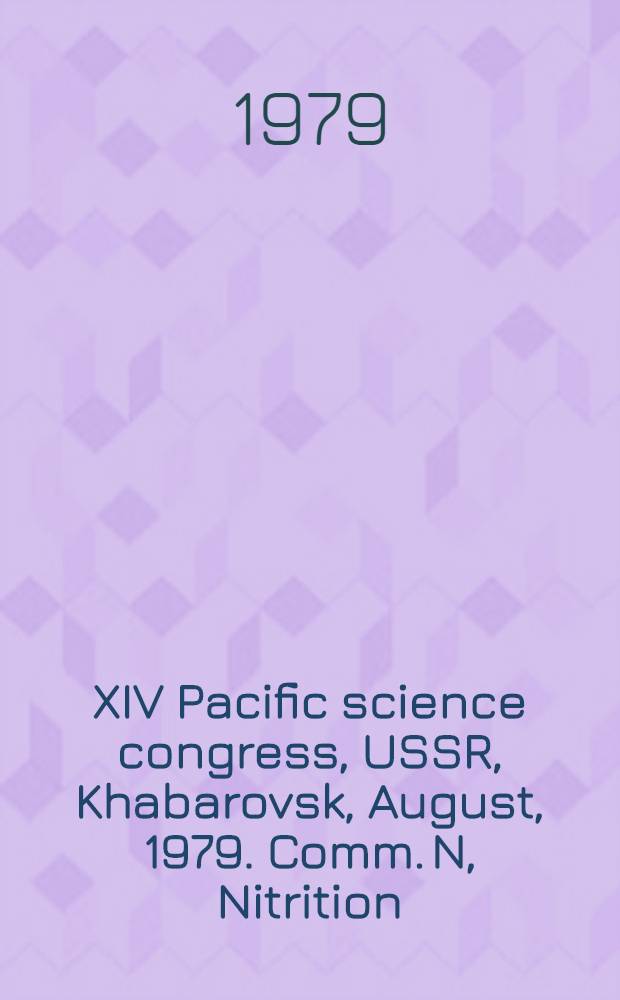 XIV Pacific science congress, USSR, Khabarovsk, August, 1979. Comm. N, Nitrition : Abstracts of papers