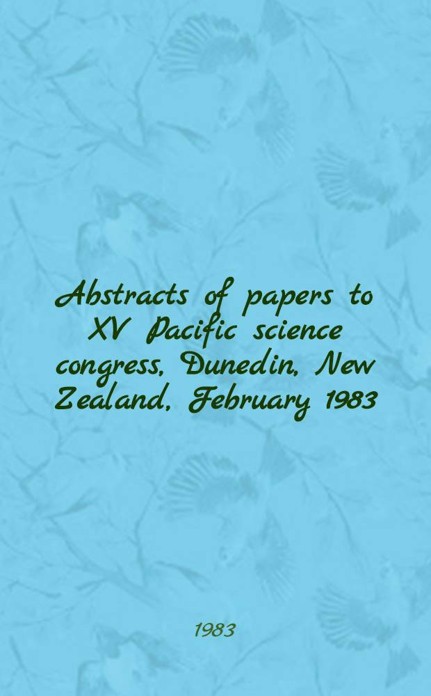 Abstracts of papers to XV Pacific science congress, Dunedin, New Zealand, February 1983