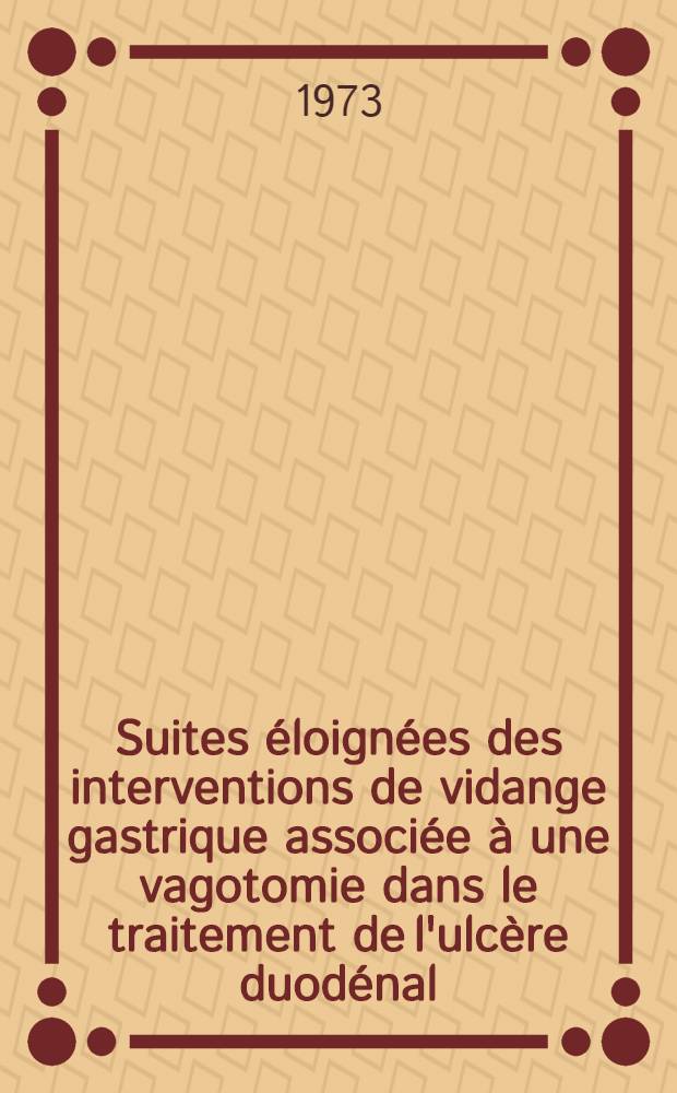 Suites &eacute;loign&eacute;es des interventions de vidange gastrique associ&eacute;e &agrave; une vagotomie dans le traitement de l'ulc&egrave;re duod&eacute;nal : &Agrave; propos de 75 observations