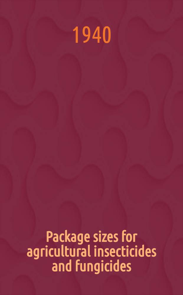 Package sizes for agricultural insecticides and fungicides : Simplified practice recommendation R 41-40. (Supersedes R 41-38) : Effective data, August 1, 1940