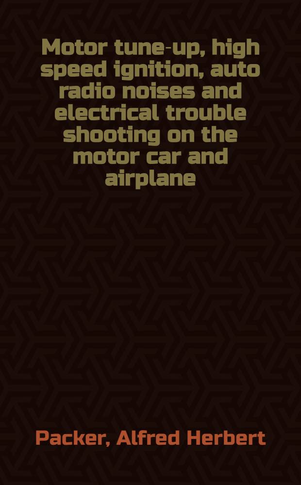 Motor tune-up, high speed ignition, auto radio noises and electrical trouble shooting on the motor car and airplane