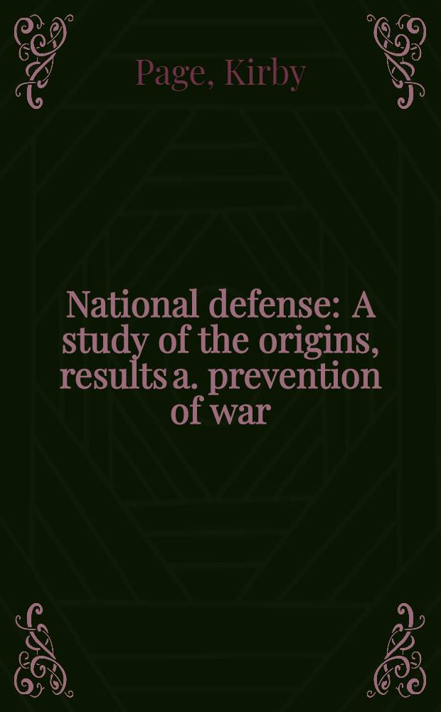 National defense : A study of the origins, results a. prevention of war