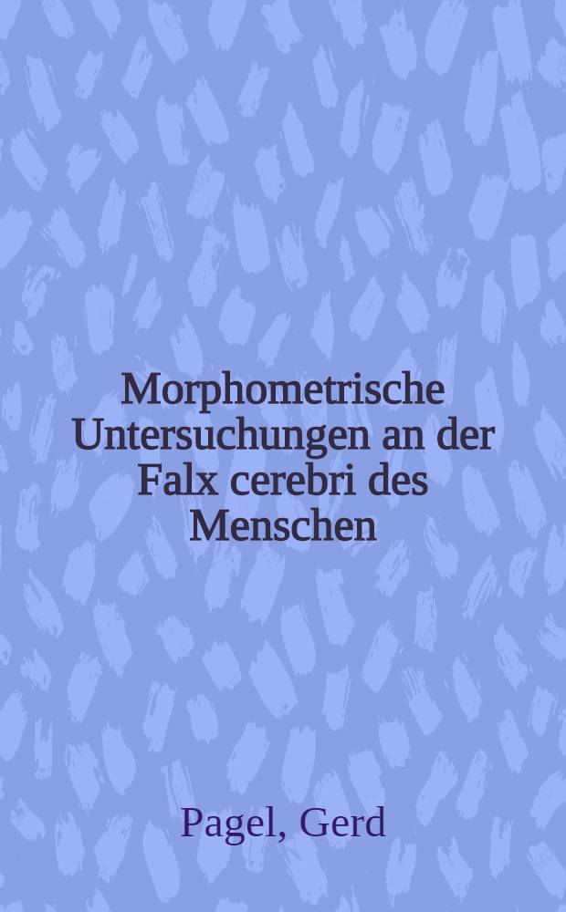 Morphometrische Untersuchungen an der Falx cerebri des Menschen : Inaug.-Diss. ... der ... Med. Fakultät der ... Univ. Mainz