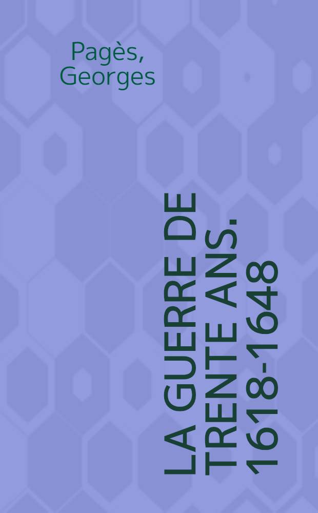 La Guerre de trente ans. 1618-1648