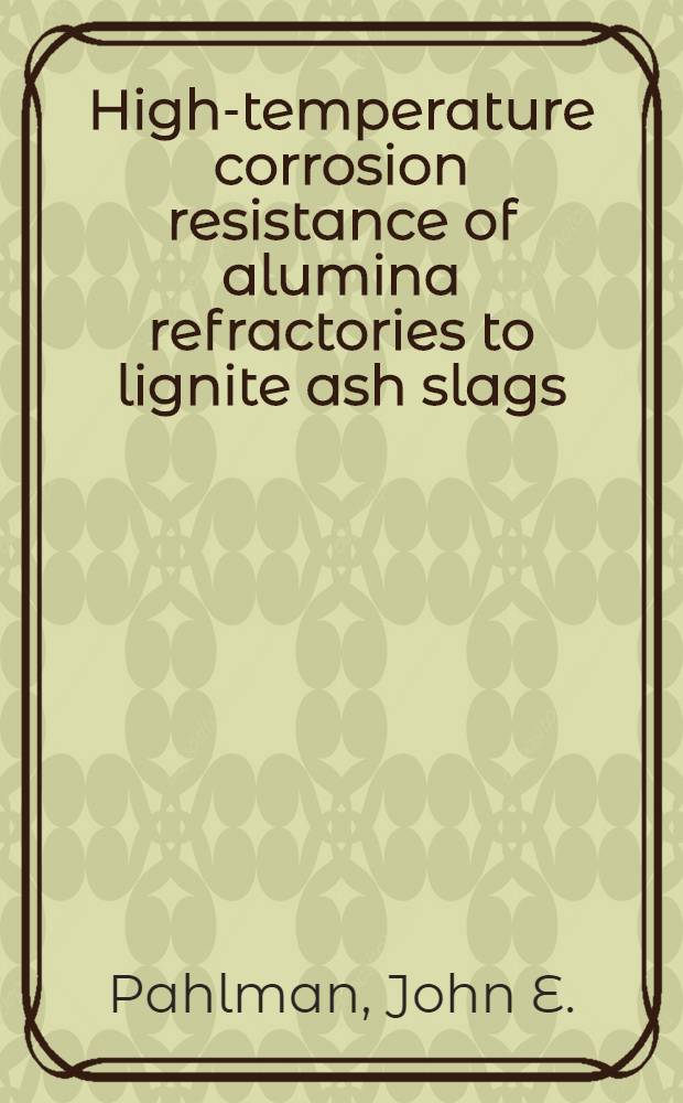 High-temperature corrosion resistance of alumina refractories to lignite ash slags