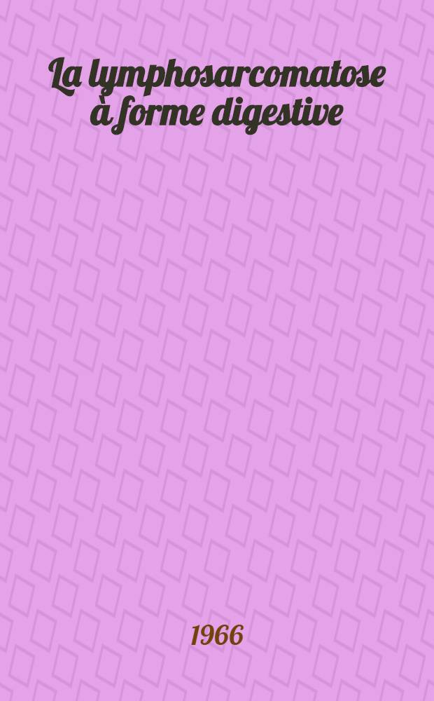 La lymphosarcomatose à forme digestive : À propos de trois observations : Thèse ..
