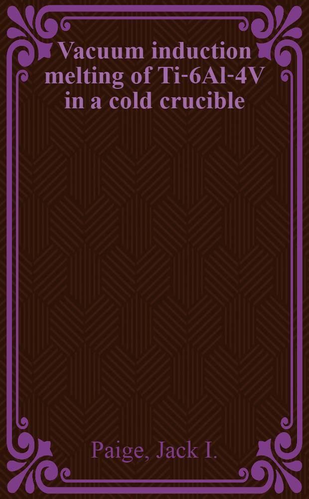 Vacuum induction melting of Ti-6Al-4V in a cold crucible