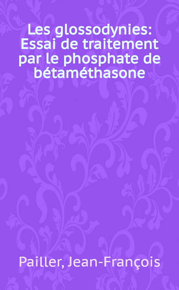 Les glossodynies : Essai de traitement par le phosphate de bétaméthasone : Thèse ..