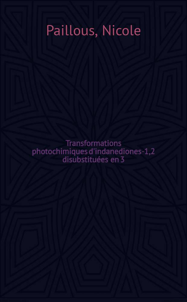 Transformations photochimiques d'indanediones-1,2 disubstituées en 3 : 1-re thèse présentée ... à la Faculté des sciences de l'Univ. de Paris ..