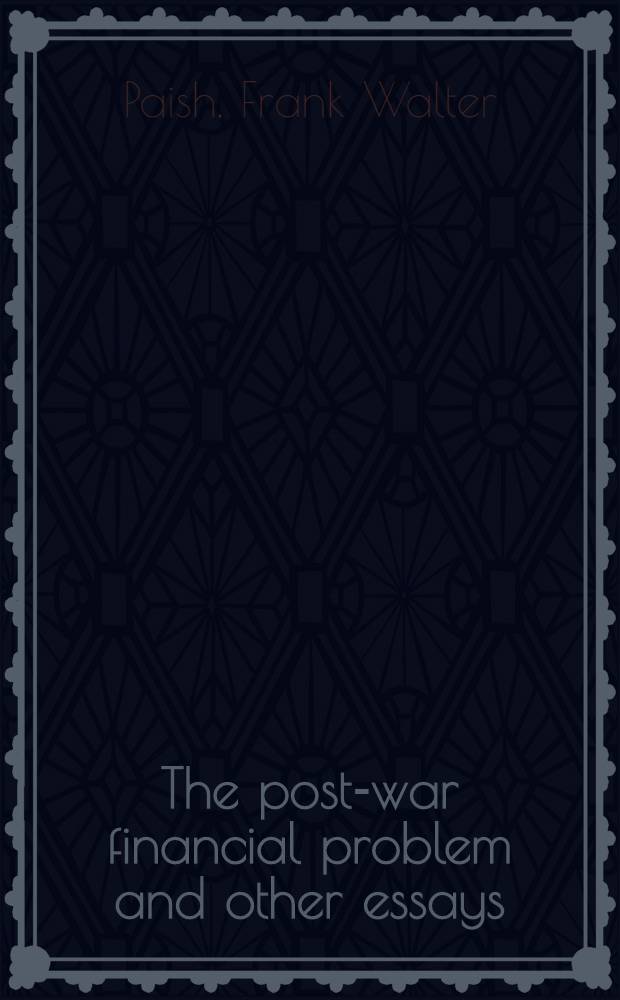 The post-war financial problem and other essays