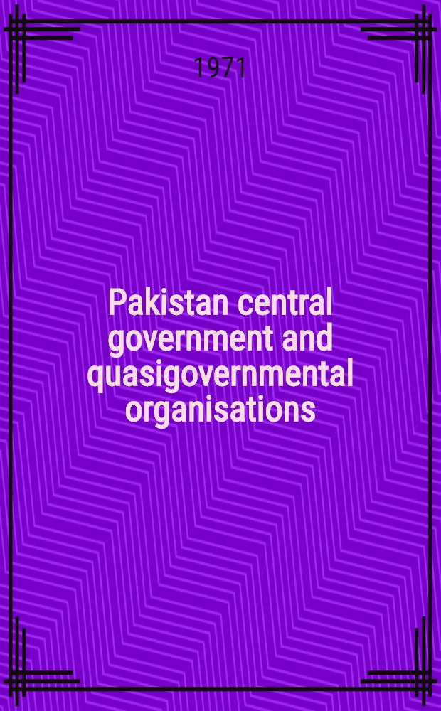 Pakistan central government and quasigovernmental organisations : A preliminary directory and list of IDS libr. holdings. 1947-1971