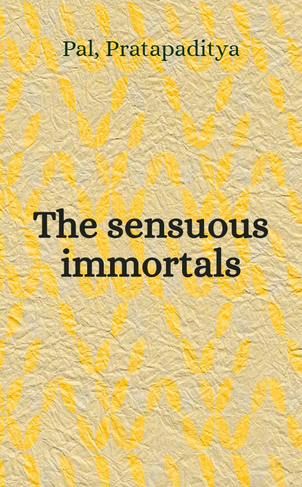 The sensuous immortals : A selection of sculptures from the Pan-Asian coll. : A catalogue of the Exhib. held at the Los-Angeles country museum of art, 25 Oct. 1977 - 15 Jan. 1978 et al.