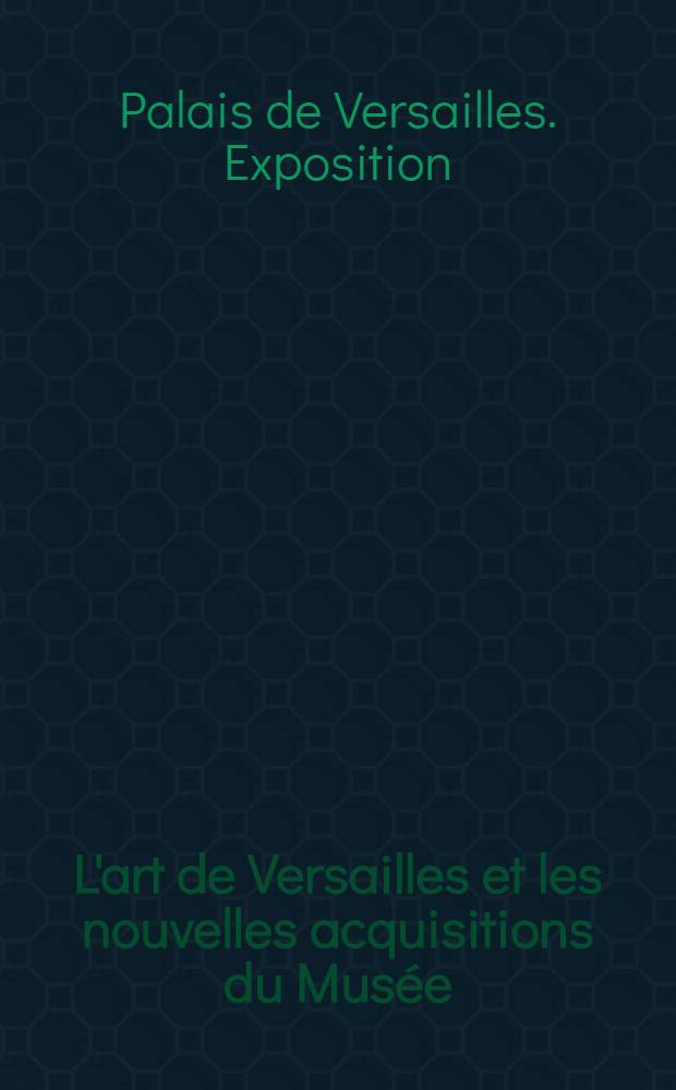 L'art de Versailles et les nouvelles acquisitions du Musée