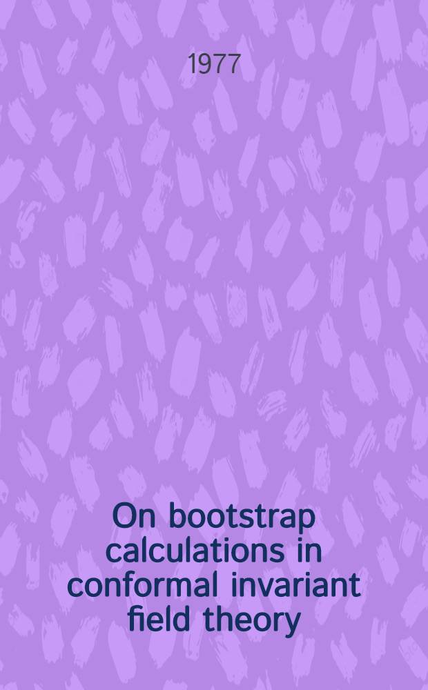 On bootstrap calculations in conformal invariant field theory