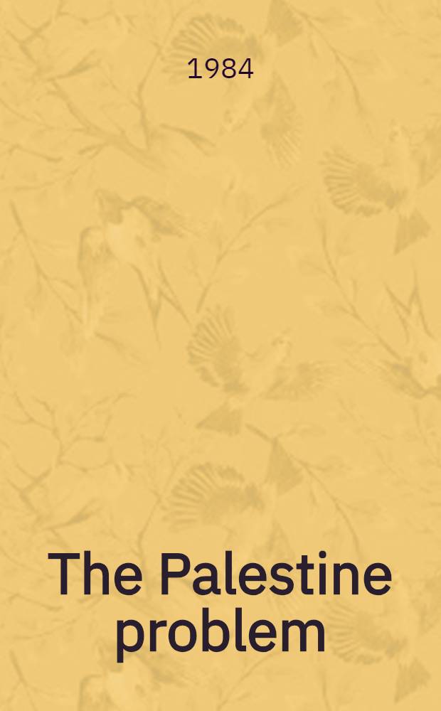 The Palestine problem : Aggression, resistance, ways of settlement