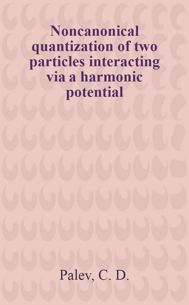 Noncanonical quantization of two particles interacting via a harmonic potential
