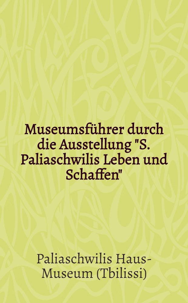 Museumsführer durch die Ausstellung "S. Paliaschwilis Leben und Schaffen"
