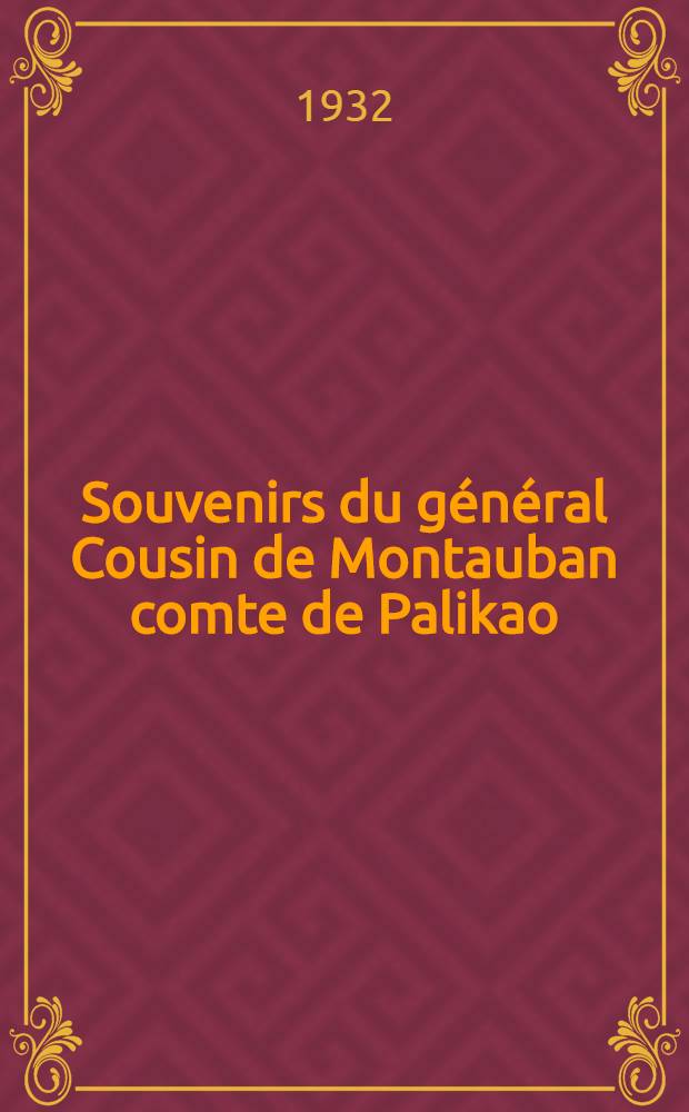 ... Souvenirs du g&eacute;n&eacute;ral Cousin de Montauban comte de Palikao