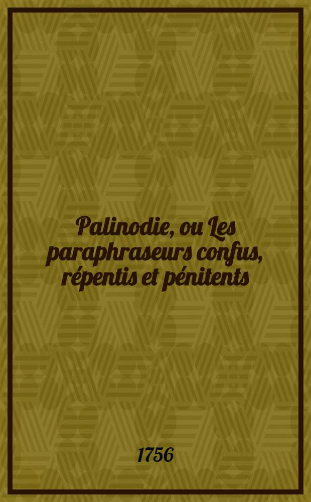 Palinodie, ou Les paraphraseurs confus, répentis et pénitents