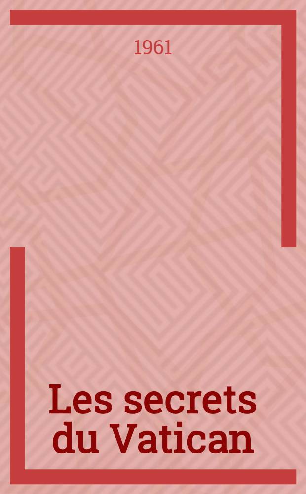Les secrets du Vatican = Inside the Vatican
