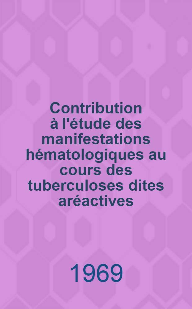 Contribution à l'étude des manifestations hématologiques au cours des tuberculoses dites aréactives : Thèse ..