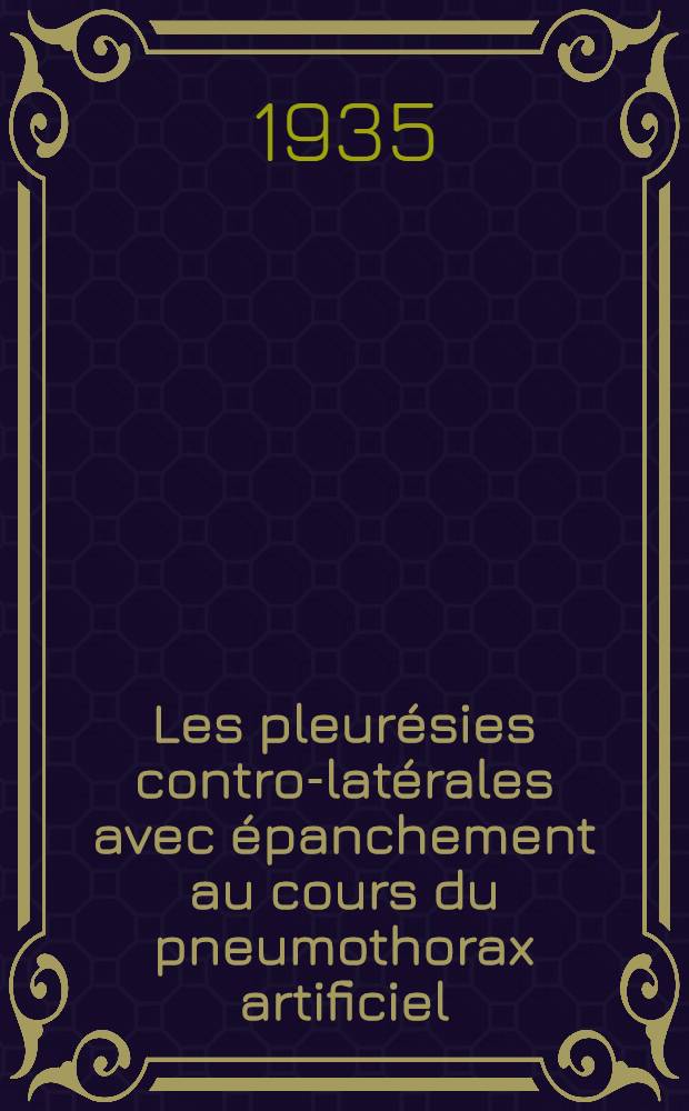 Les pleur&eacute;sies contro-lat&eacute;rales avec &eacute;panchement au cours du pneumothorax artificiel : Th&egrave;se pr&eacute;sent&eacute;e et ... soutenue devant la Facult&eacute; de m&eacute;decine de Marseille ..