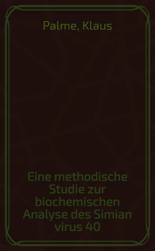 Eine methodische Studie zur biochemischen Analyse des Simian virus 40 (SV40) Tumorantigens durch isoelektrische Fokussierung und zweidimensionale Elektrophorese : Diss