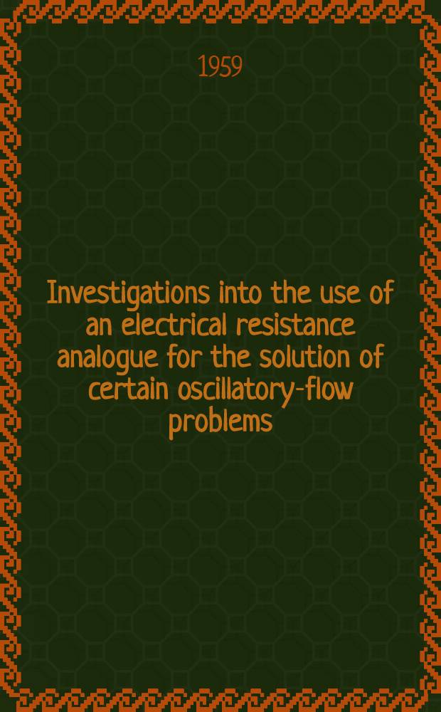 Investigations into the use of an electrical resistance analogue for the solution of certain oscillatory-flow problems