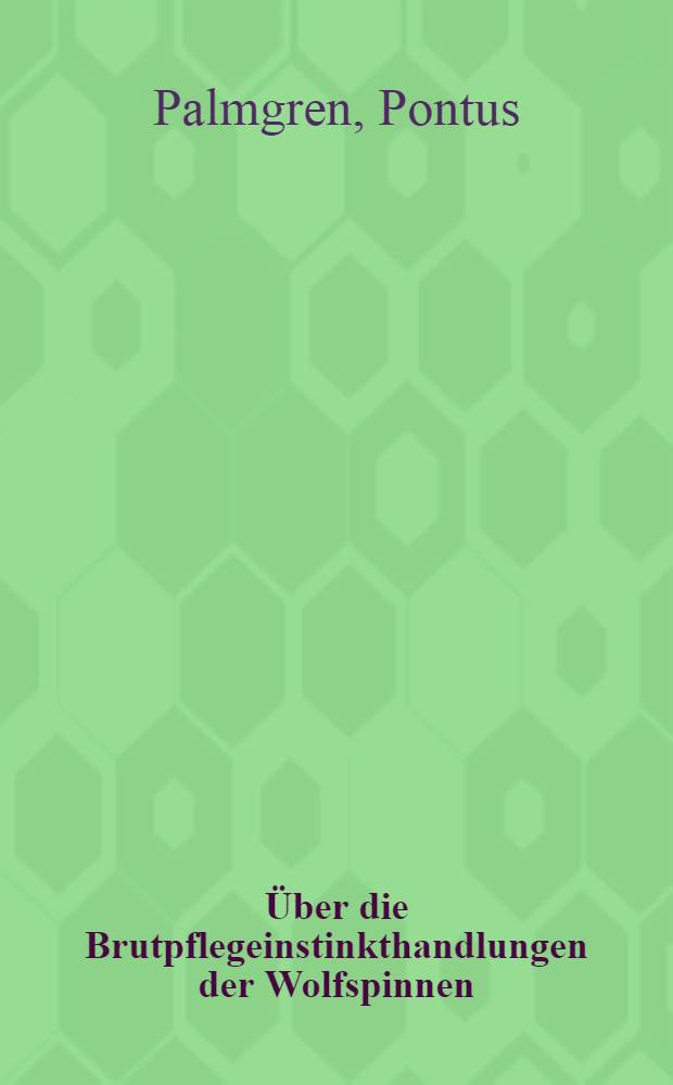 [Über die Brutpflegeinstinkthandlungen der Wolfspinnen (Lycosidae)