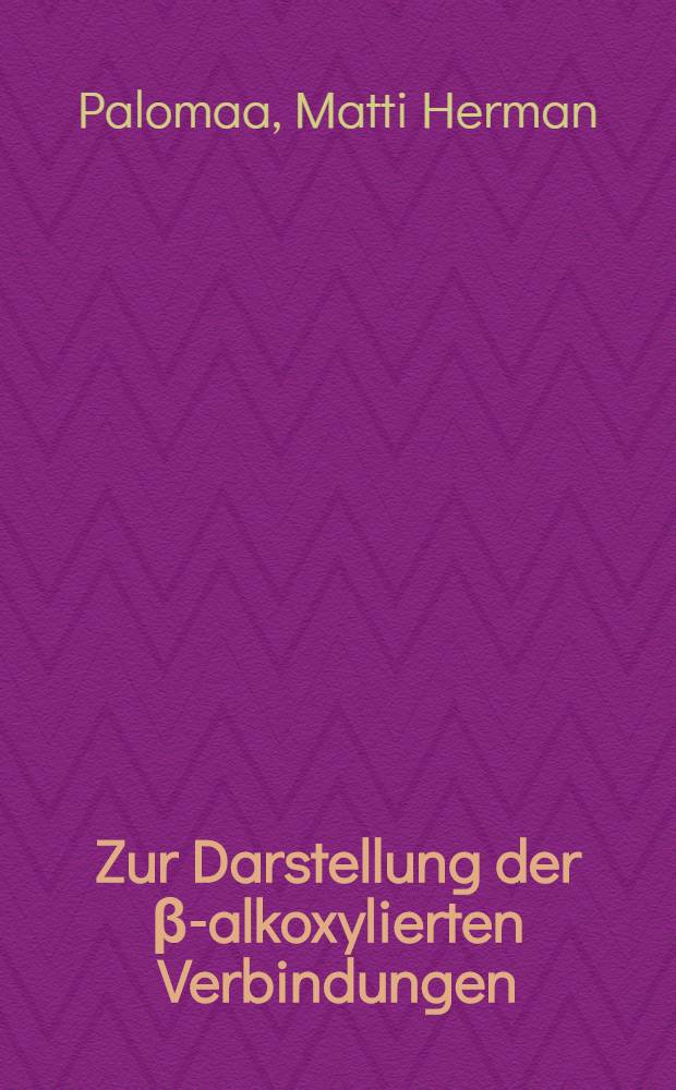[Zur Darstellung der β-alkoxylierten Verbindungen