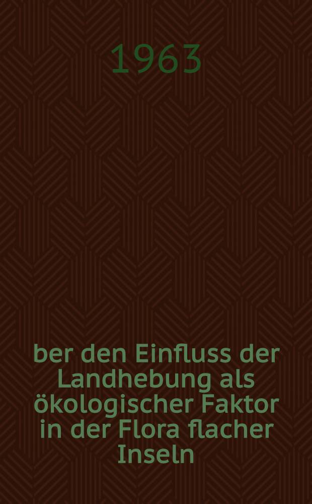 &Uuml;ber den Einfluss der Landhebung als &ouml;kologischer Faktor in der Flora flacher Inseln