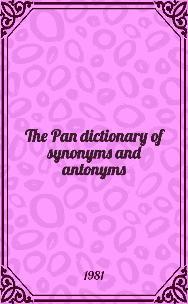 The Pan dictionary of synonyms and antonyms