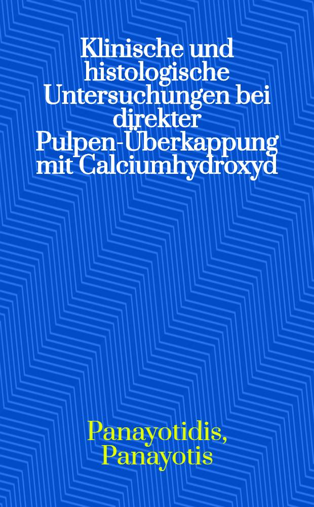 Klinische und histologische Untersuchungen bei direkter Pulpen-Überkappung mit Calciumhydroxyd : Inaug.-Diss. ... der ... Med. Fakultät der ... Univ. Mainz