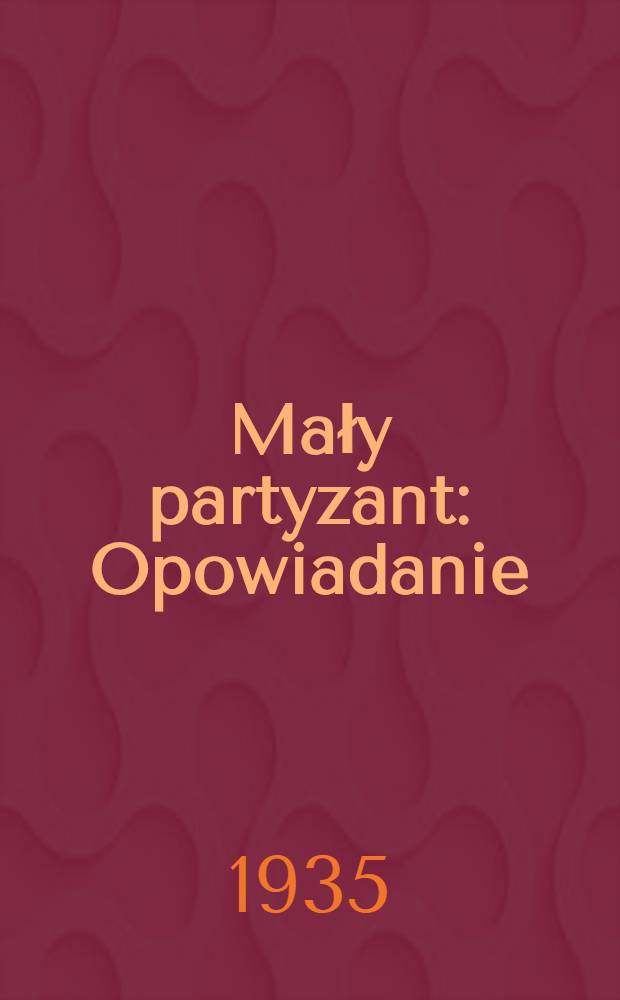 ... Mały partyzant : Opowiadanie