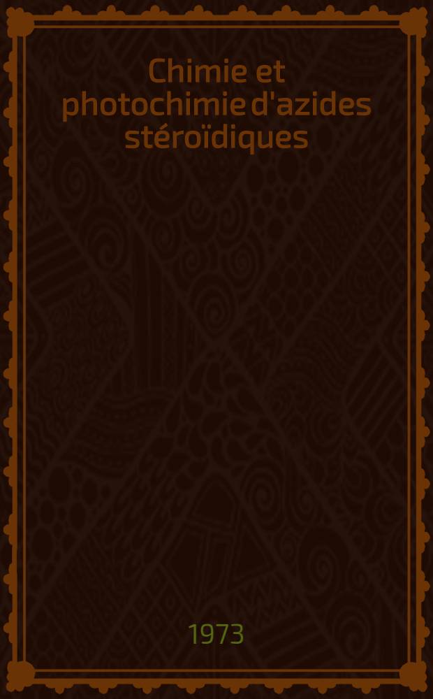 Chimie et photochimie d'azides st&eacute;ro&iuml;diques : Th&egrave;se pr&eacute;s. &agrave; l'Univ. de Paris-Sud ..