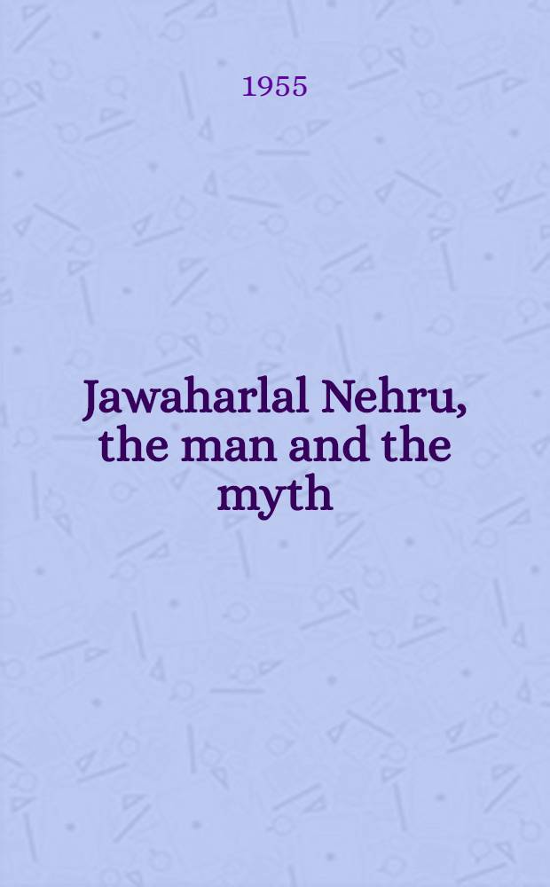Jawaharlal Nehru, the man and the myth