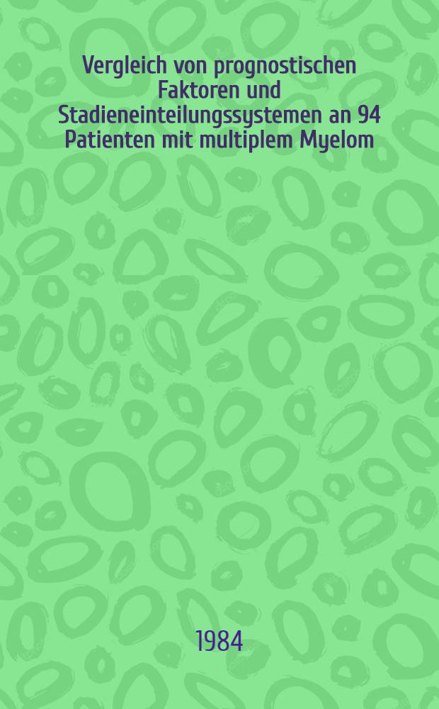 Vergleich von prognostischen Faktoren und Stadieneinteilungssystemen an 94 Patienten mit multiplem Myelom : Inaug.-Diss
