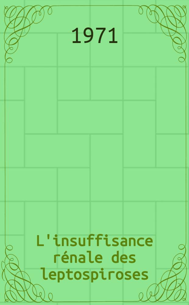 L'insuffisance rénale des leptospiroses : À propos de onze observations : Thèse ..